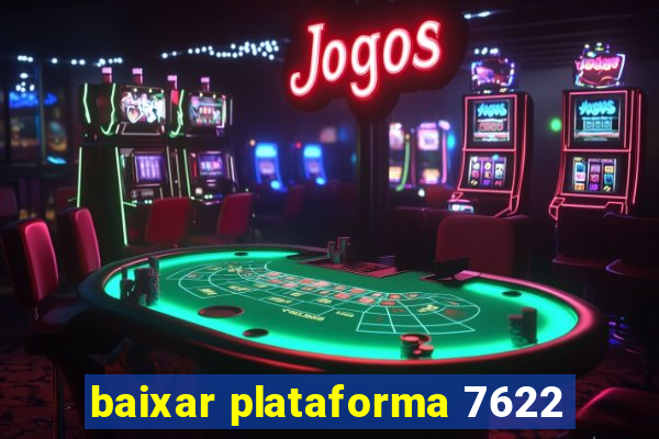 baixar plataforma 7622